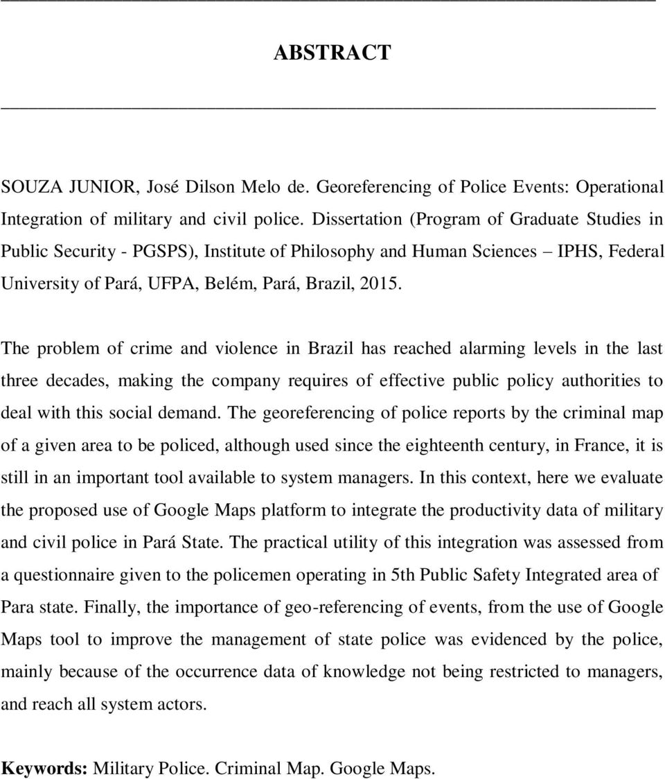 The problem of crime and violence in Brazil has reached alarming levels in the last three decades, making the company requires of effective public policy authorities to deal with this social demand.