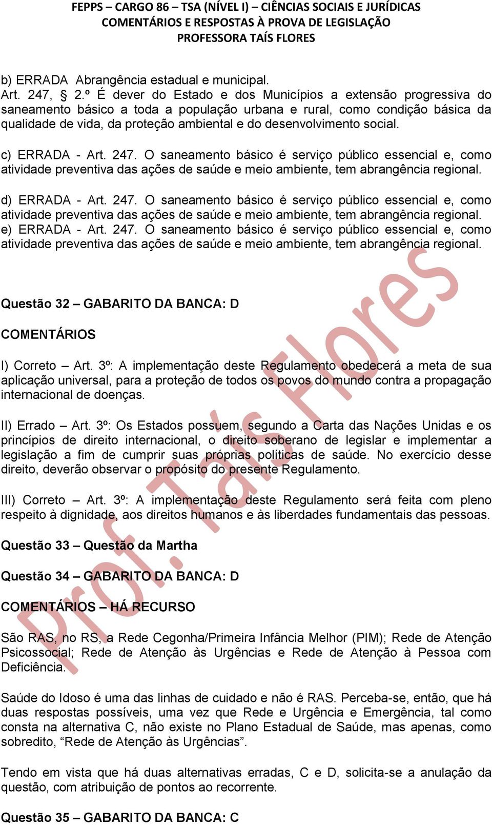 desenvolvimento social. c) ERRADA - Art. 247. O saneamento básico é serviço público essencial e, como atividade preventiva das ações de saúde e meio ambiente, tem abrangência regional.