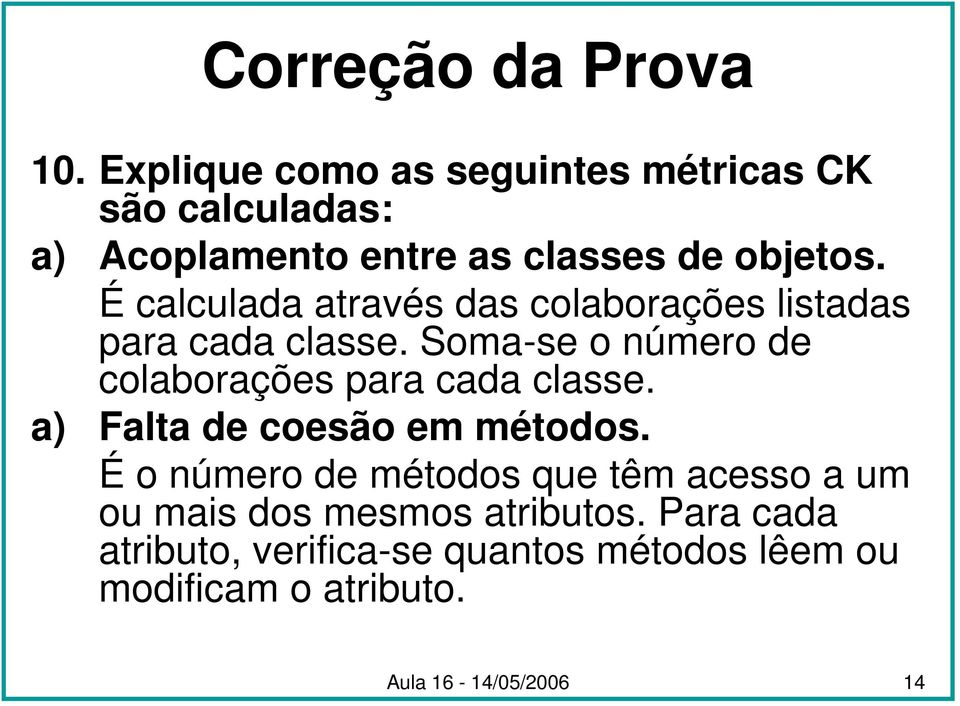 Soma-se o número de colaborações para cada classe. a) Falta de coesão em métodos.