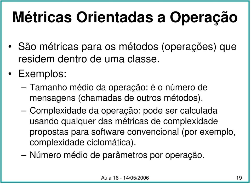 Complexidade da operação: pode ser calculada usando qualquer das métricas de complexidade propostas para