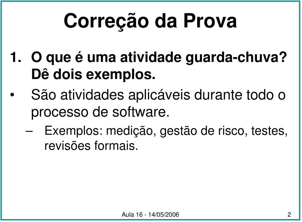 São atividades aplicáveis durante todo o processo