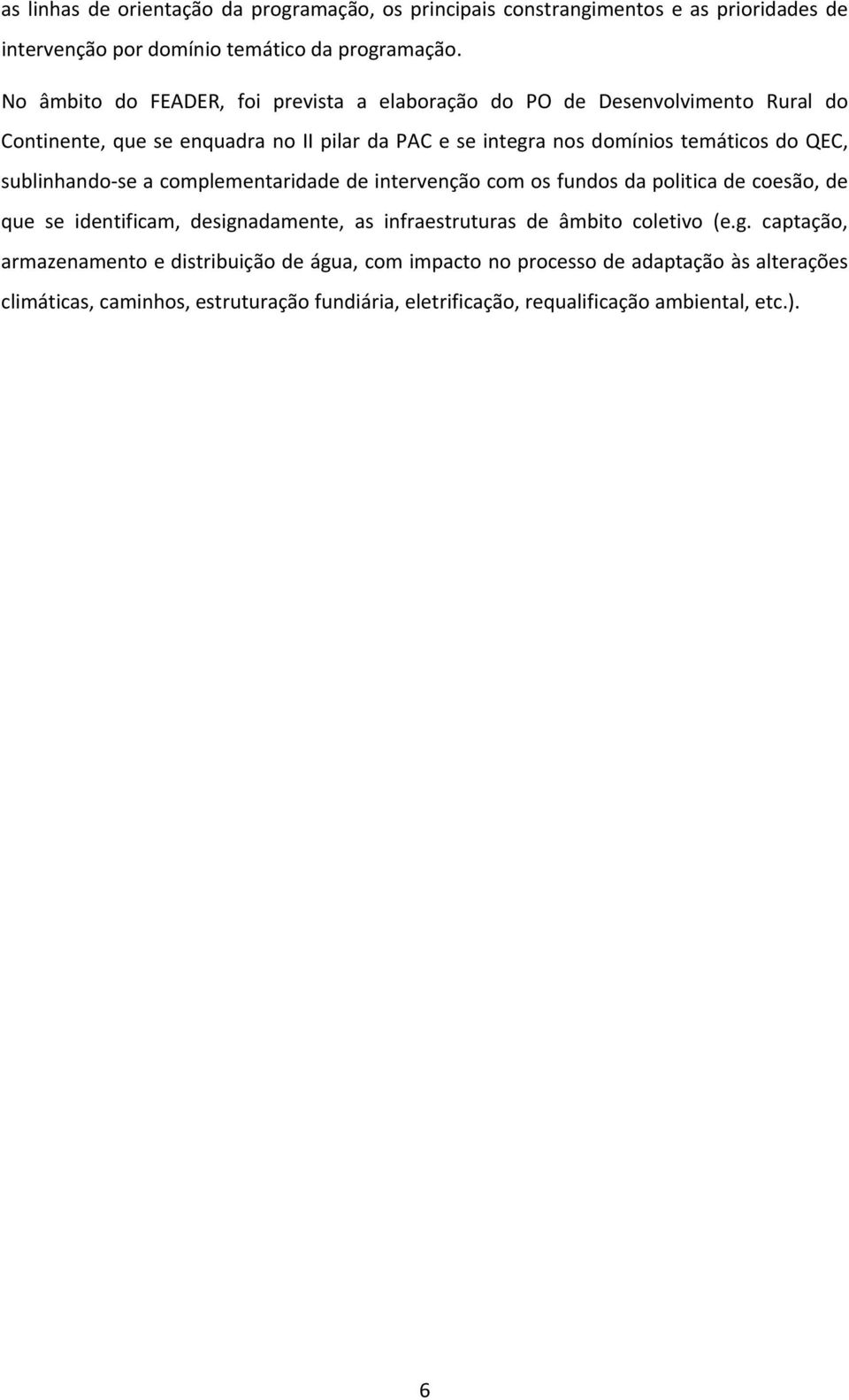 QEC, sublinhando se a complementaridade de intervenção com os fundos da politica de coesão, de que se identificam, designadamente, as infraestruturas de âmbito coletivo