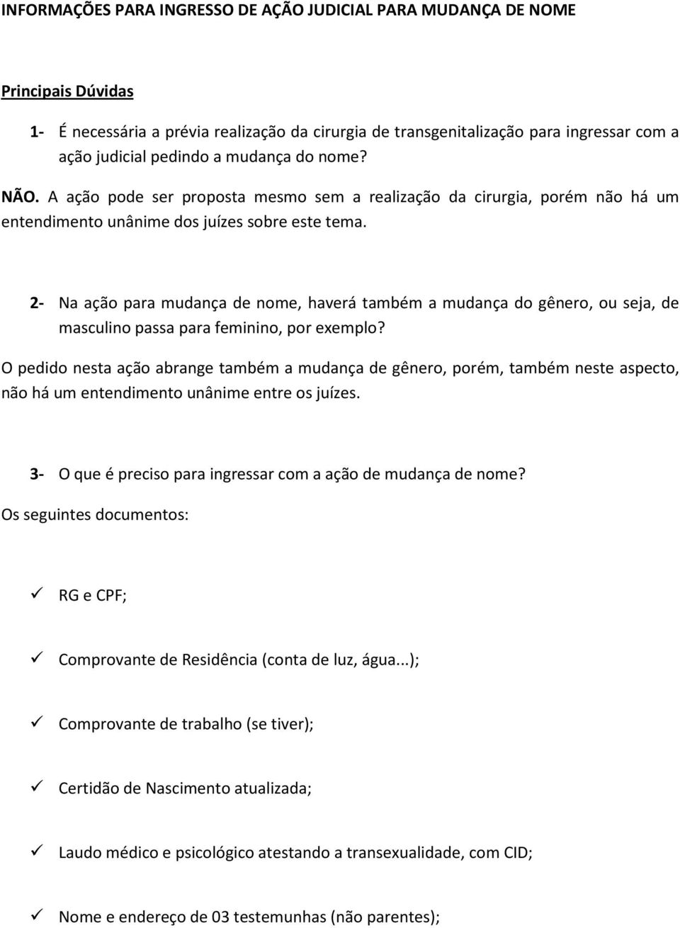 2- Na ação para mudança de nome, haverá também a mudança do gênero, ou seja, de masculino passa para feminino, por exemplo?