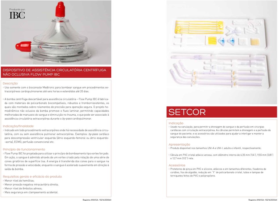 > A bomba centrífuga descartável para assistência circulatória Flow Pump IBC é fabricada com materiais de policarbonato biocompatíveis, robustos e tromborresistentes, os quais são montados sobre