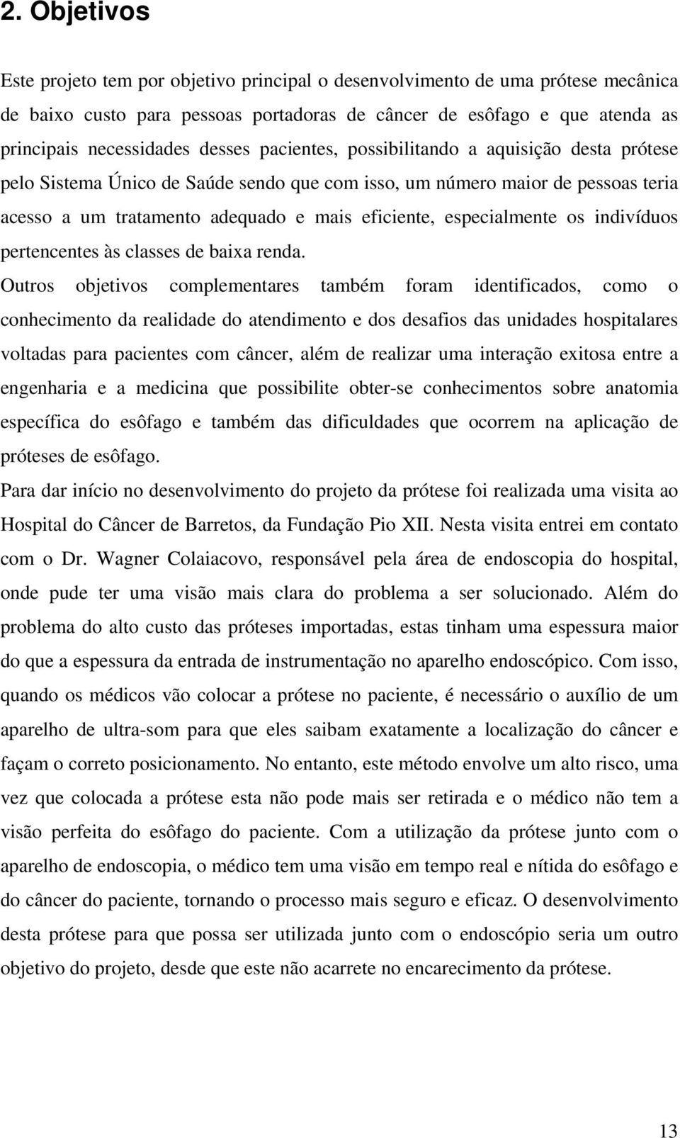 especialmente os indivíduos pertencentes às classes de baixa renda.