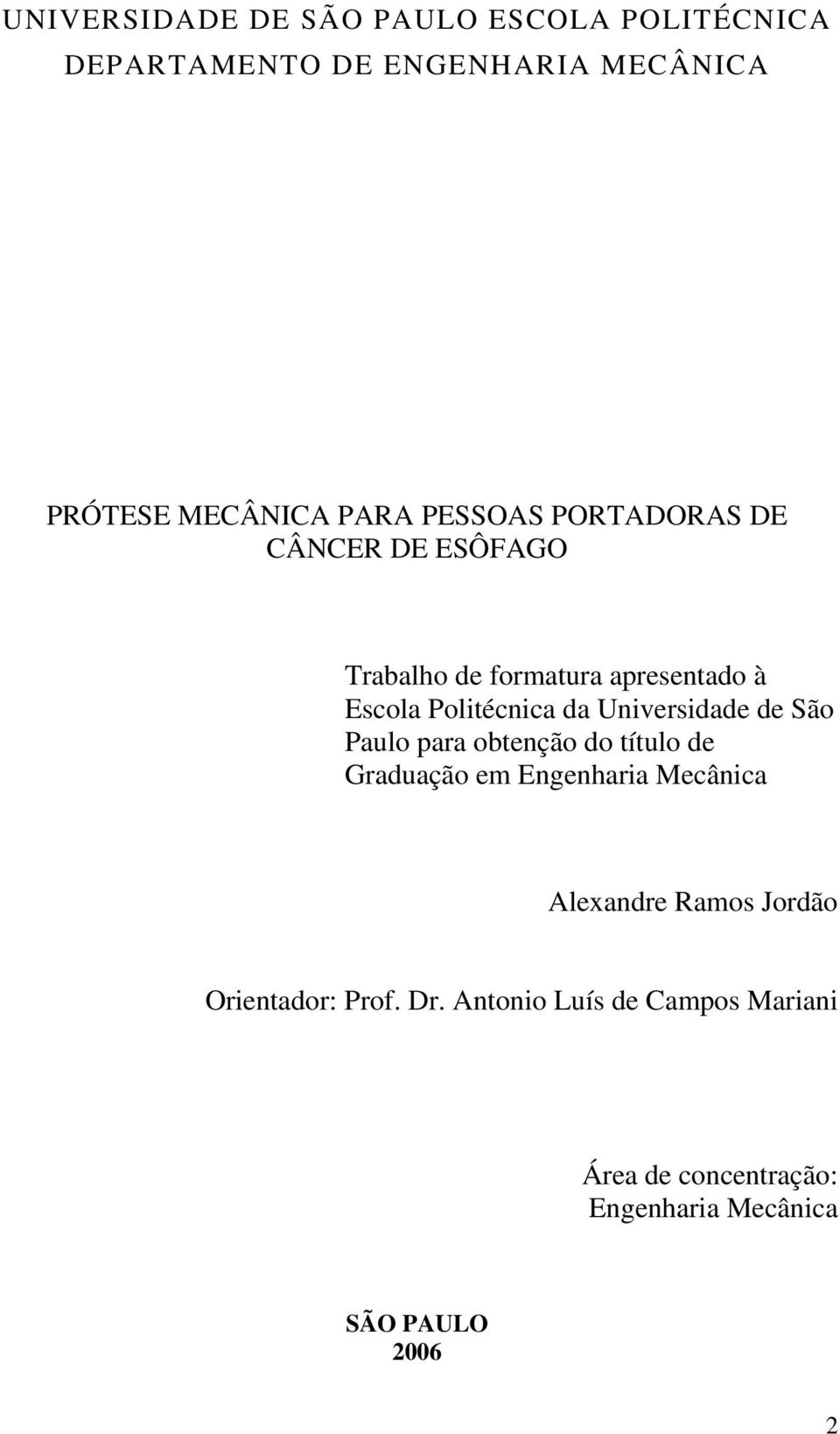 Universidade de São Paulo para obtenção do título de Graduação em Engenharia Mecânica Alexandre Ramos