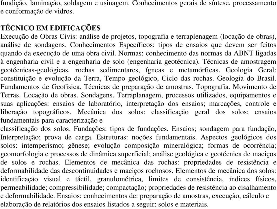 Conhecimentos Específicos: tipos de ensaios que devem ser feitos quando da execução de uma obra civil.