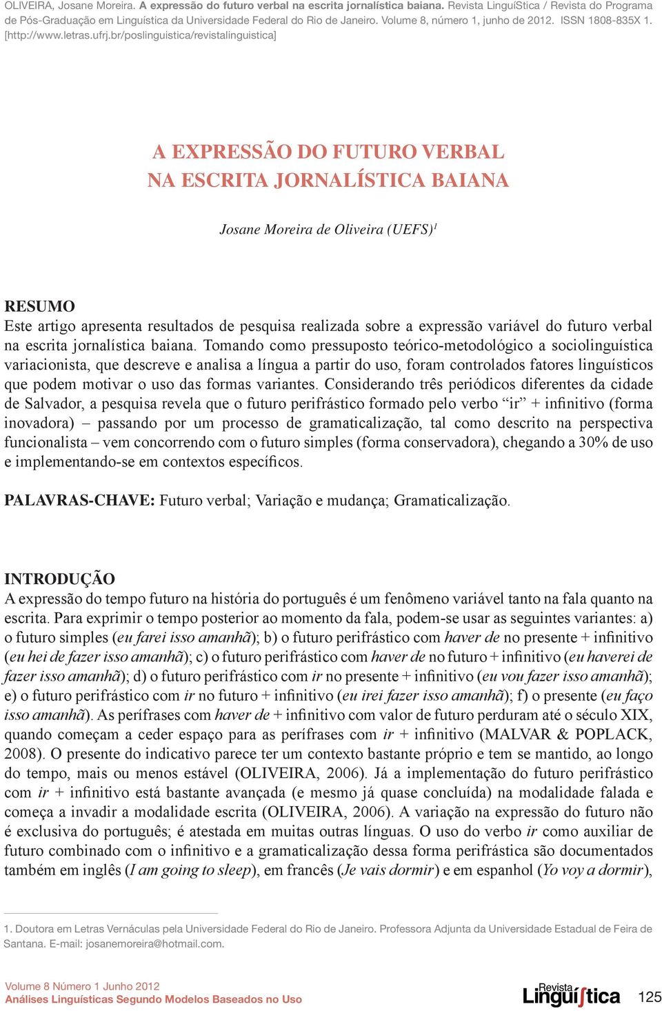 br/poslinguistica/revistalinguistica] A expressão do futuro verbal na escrita jornalística baiana Josane Moreira de Oliveira (UEFS) 1 Resumo Este artigo apresenta resultados de pesquisa realizada