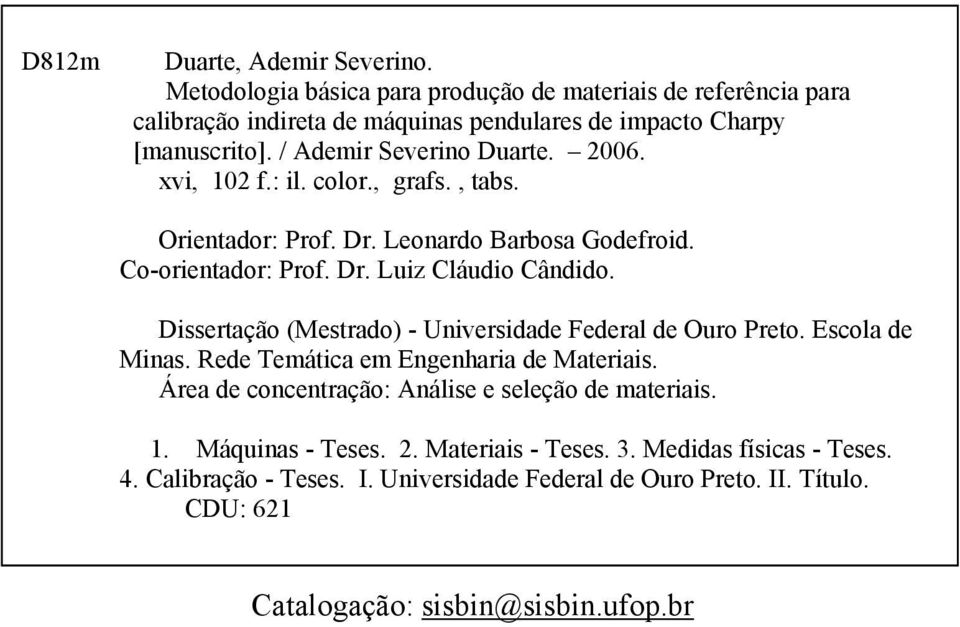 Dissertação (Mestrado) - Universidade Federal de Ouro Preto. Escola de Minas. Rede Temática em Engenharia de Materiais. Área de concentração: Análise e seleção de materiais. 1.