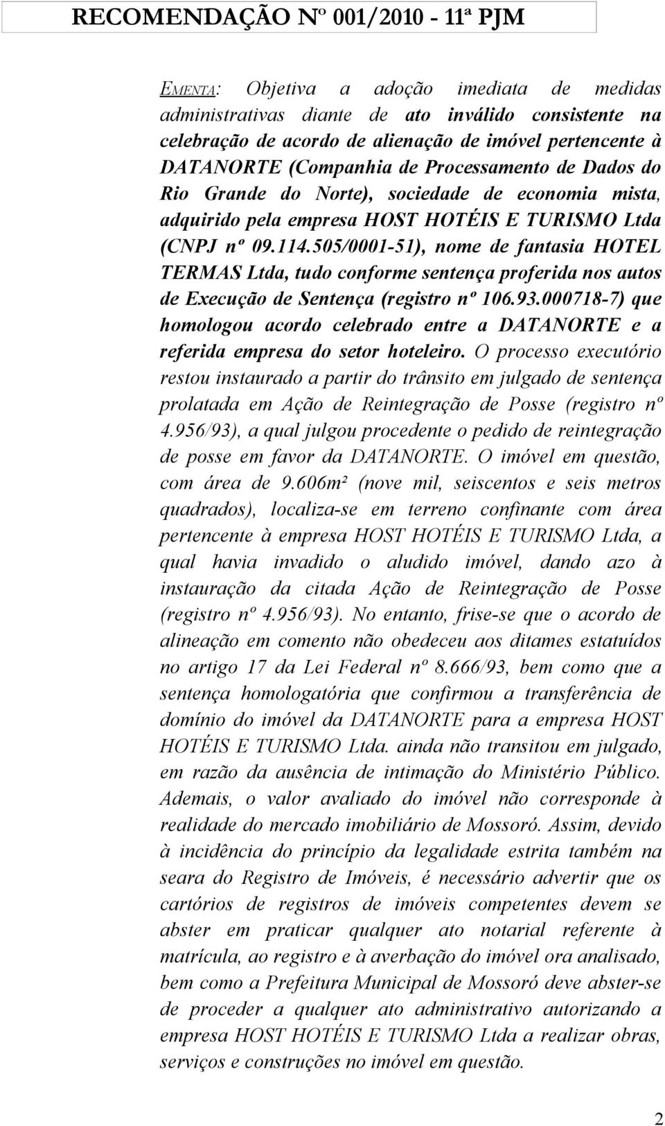 505/0001-51), nome de fantasia HOTEL TERMAS Ltda, tudo conforme sentença proferida nos autos de Execução de Sentença (registro nº 106.93.