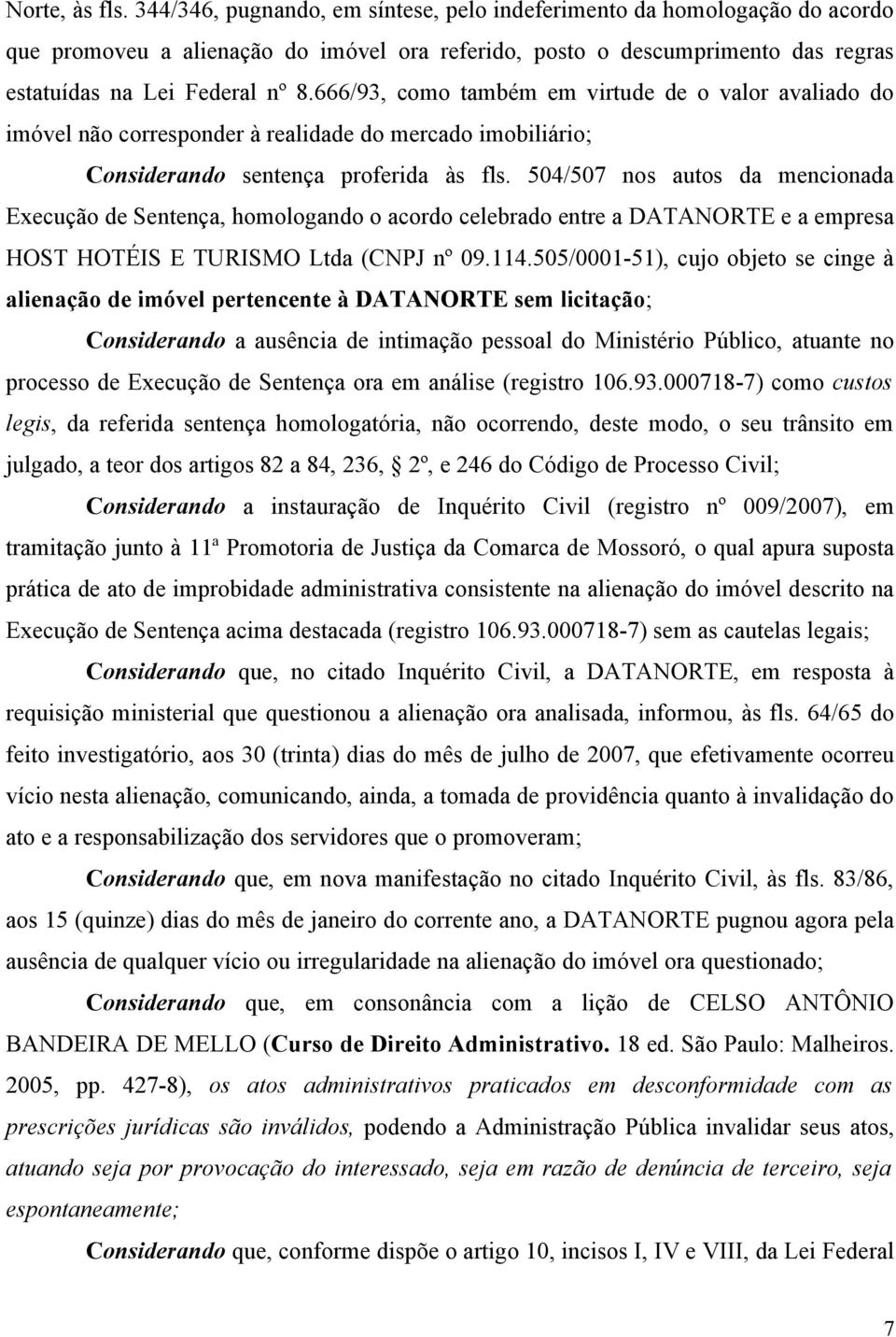 666/93, como também em virtude de o valor avaliado do imóvel não corresponder à realidade do mercado imobiliário; Considerando sentença proferida às fls.