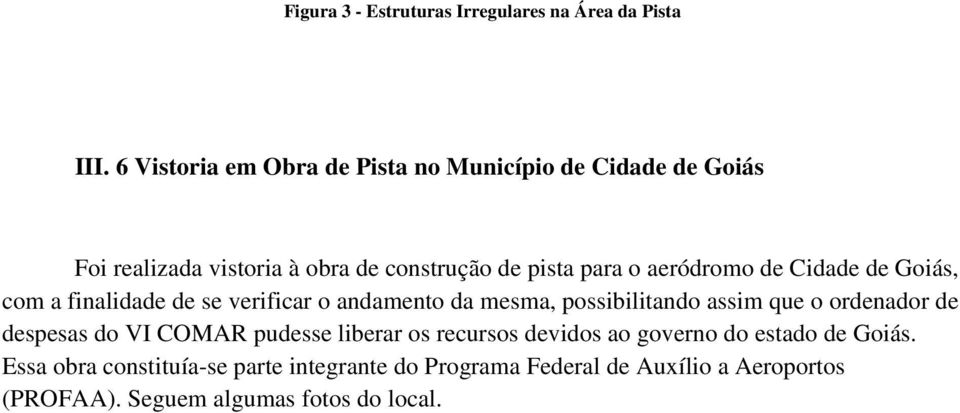 aeródromo de Cidade de Goiás, com a finalidade de se verificar o andamento da mesma, possibilitando assim que o ordenador de