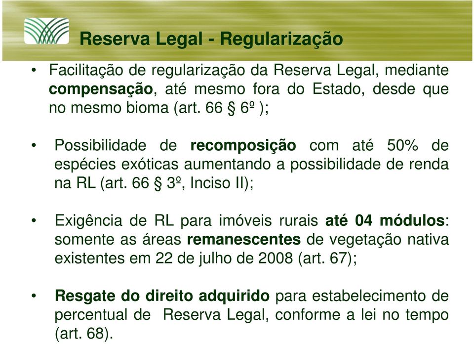 66 3º, Inciso II); Exigência de RL para imóveis rurais até 04 módulos: somente as áreas remanescentes de vegetação nativa existentes em 22