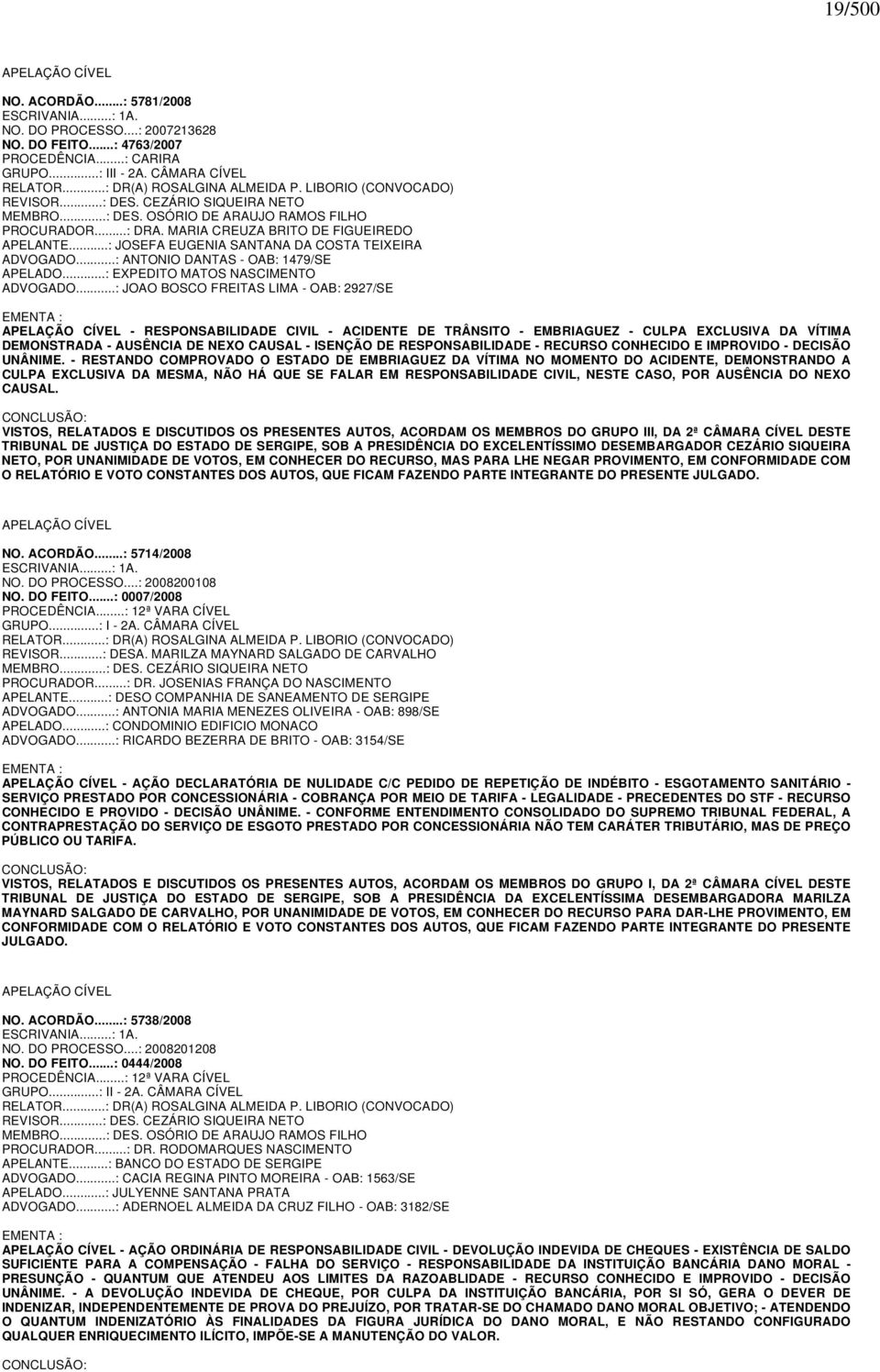 ..: JOSEFA EUGENIA SANTANA DA COSTA TEIXEIRA ADVOGADO...: ANTONIO DANTAS - OAB: 1479/SE APELADO...: EXPEDITO MATOS NASCIMENTO ADVOGADO.