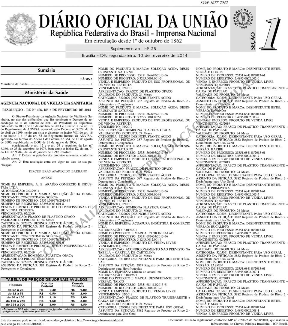 Presidenta da República, publicado no DOU de 13 de outubro de 2011 e o inciso X do art 13 do Regulamento da ANVISA, aprovado pelo Decreto n 3029, de 16 de abril de 1999, tendo em vista o disposto no