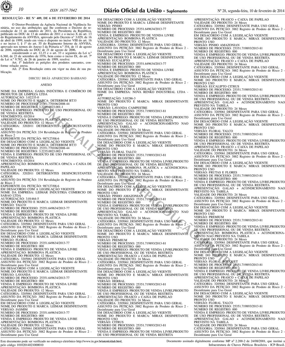 aprovado pelo Decreto n 3029, de 16 de abril de 1999, tendo em vista o disposto no inciso VIII do art 16 e no inciso I, 1º do art 55 do Regimento Interno da ANVISA, aprovado nos termos do Anexo I da