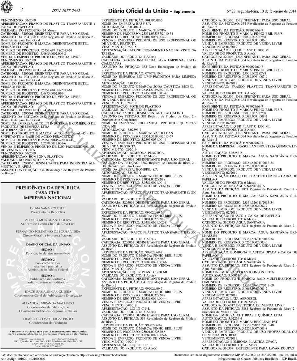 NUMERO DE REGISTRO: 348950002010-1 APRESENTAÇÃO: TRANSPARENTE + CAIXA DE PAPELAO NOME DA EMPRESA: ALTOLIN INDÚSTRIA E COMÉRCIO DE PRODUTOS DE LIMPEZA LTDA AUTORIZAÇÃO: 302598-5 NOME DO PRODUTO E