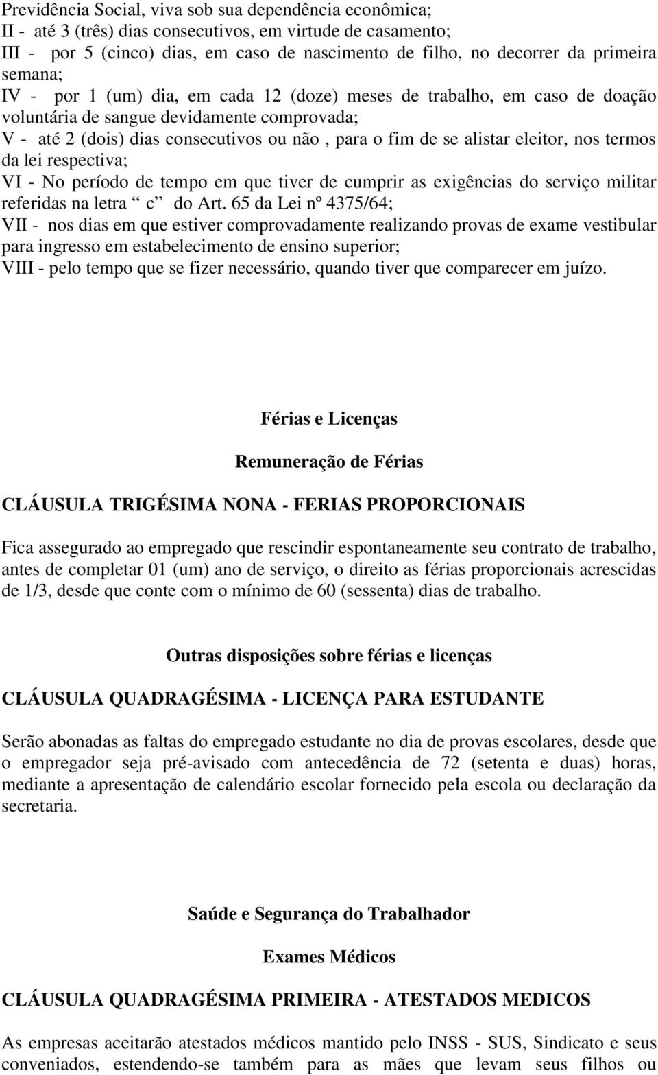 eleitor, nos termos da lei respectiva; VI - No período de tempo em que tiver de cumprir as exigências do serviço militar referidas na letra c do Art.