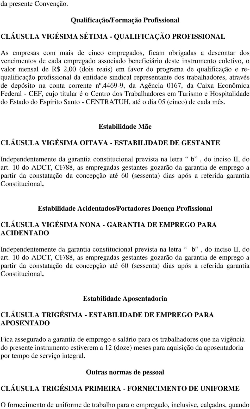 associado beneficiário deste instrumento coletivo, o valor mensal de R$ 2,00 (dois reais) em favor do programa de qualificação e requalificação profissional da entidade sindical representante dos