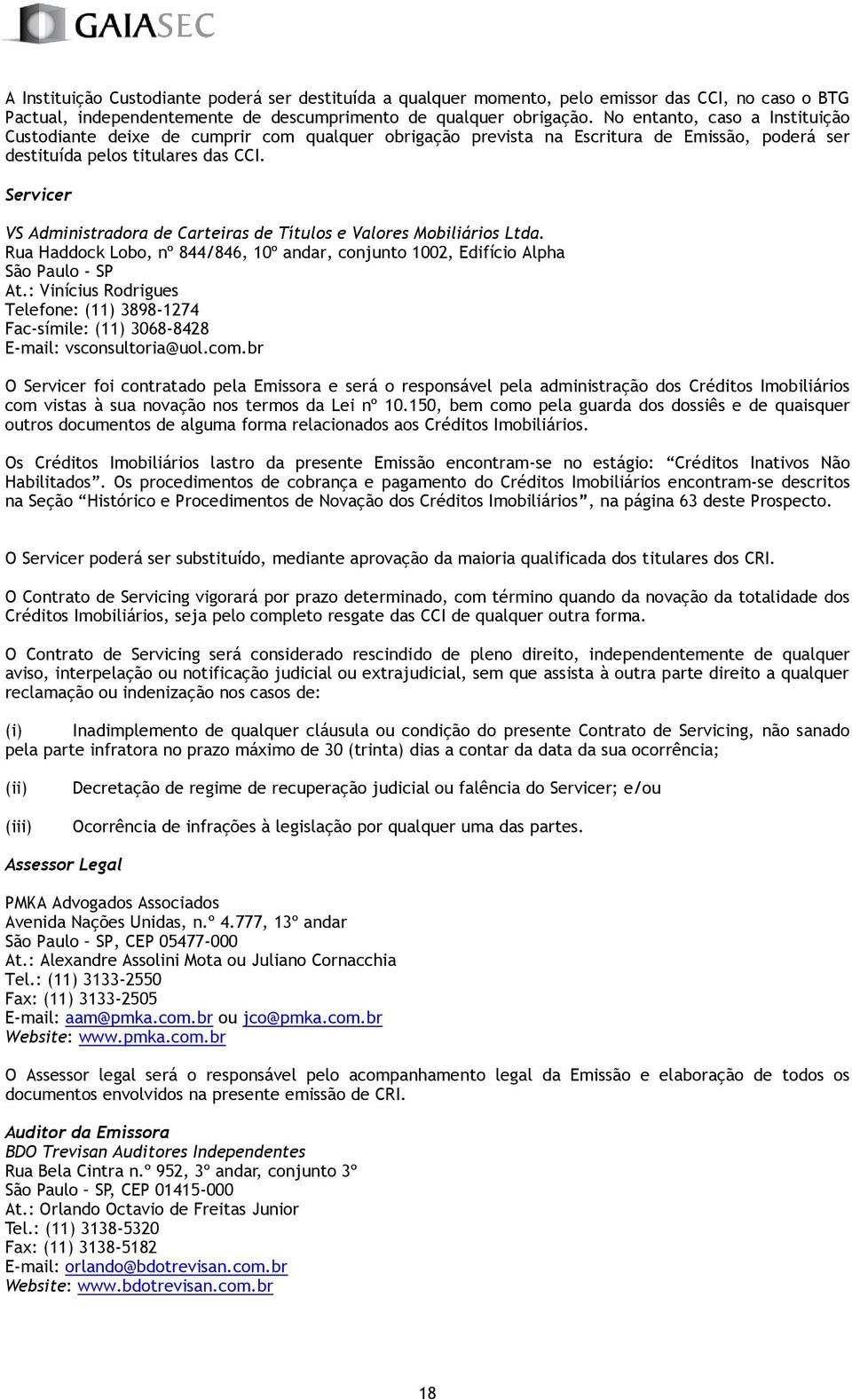 Servicer VS Administradora de Carteiras de Títulos e Valores Mobiliários Ltda. Rua Haddock Lobo, nº 844/846, 1º andar, conjunto 12, Edifício Alpha São Paulo - SP At.