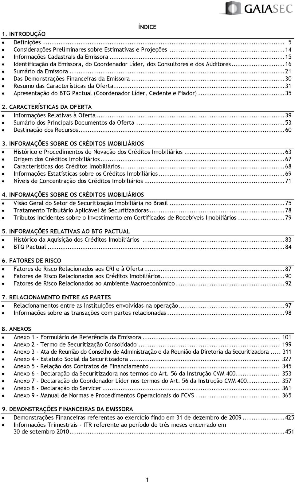 .. 3 Resumo das Características da Oferta... 31 Apresentação do BTG Pactual (Coordenador Líder, Cedente e Fiador)... 35 2. CARACTERÍSTICAS DA OFERTA Informações Relativas à Oferta.