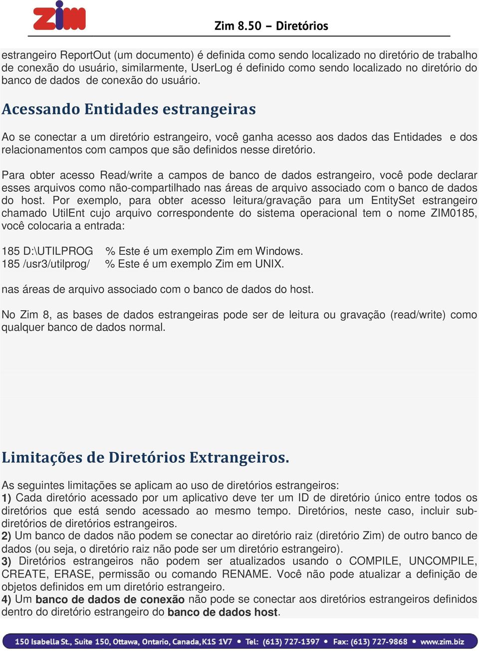 Acessando Entidades estrangeiras Ao se conectar a um diretório estrangeiro, você ganha acesso aos dados das Entidades e dos relacionamentos com campos que são definidos nesse diretório.