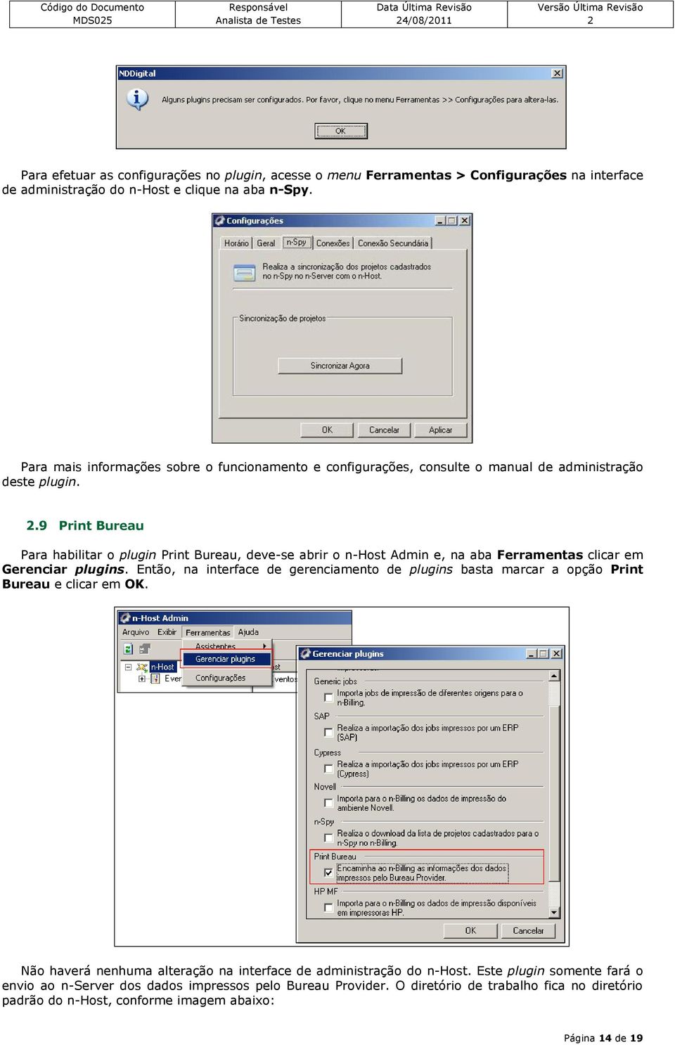 .9 Print Bureau Para habilitar o plugin Print Bureau, deve-se abrir o n-host Admin e, na aba Ferramentas clicar em Gerenciar plugins.