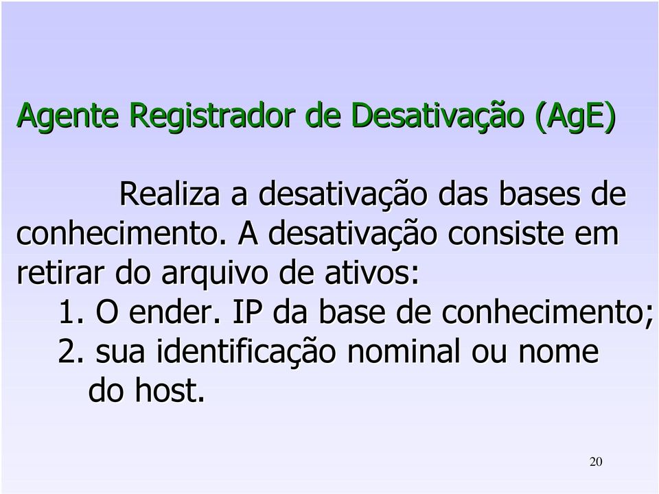 A desativação consiste em retirar do arquivo de ativos: 1.