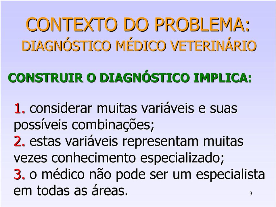 considerar muitas variáveis e suas possíveis combinações; 2.