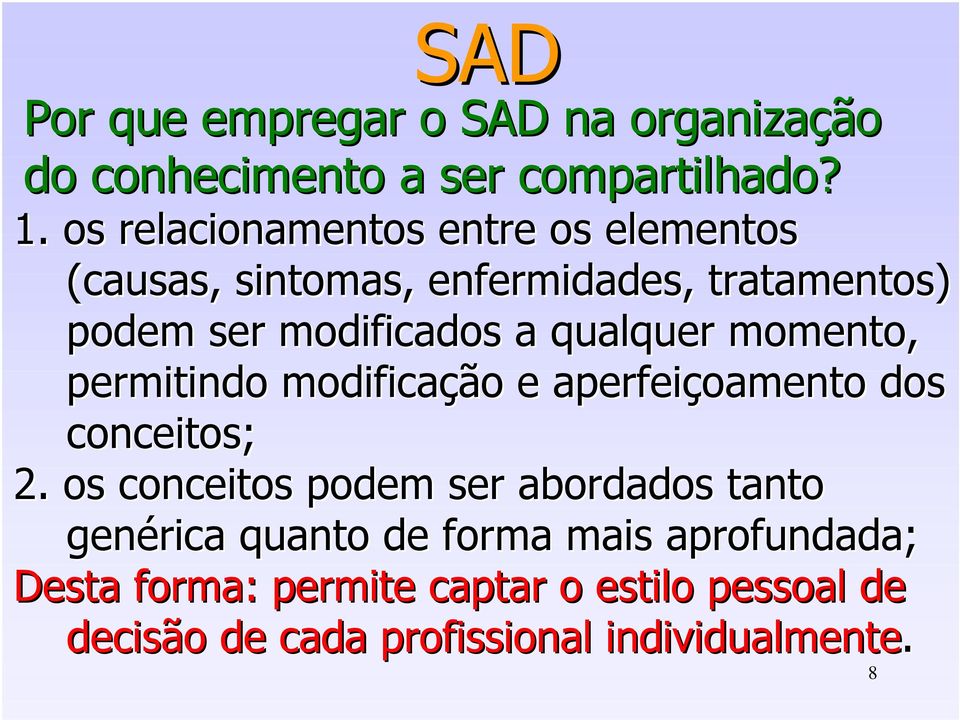 qualquer momento, permitindo modificação e aperfeiçoamento dos conceitos; 2.