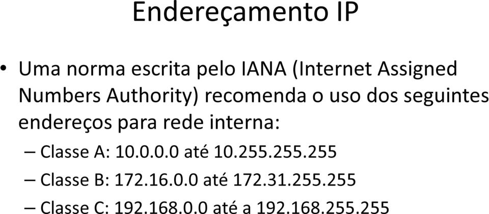 rede interna: Classe A: 10.0.0.0 até 10.255.255.255 Classe B: 172.