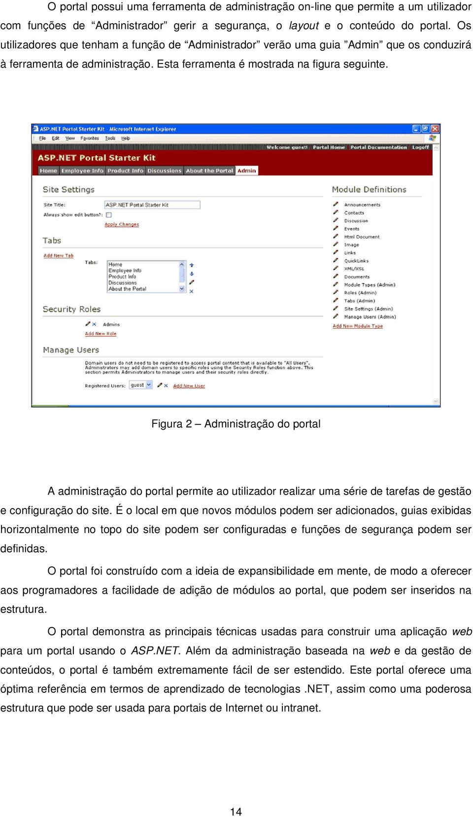 Figura 2 Administração do portal A administração do portal permite ao utilizador realizar uma série de tarefas de gestão e configuração do site.