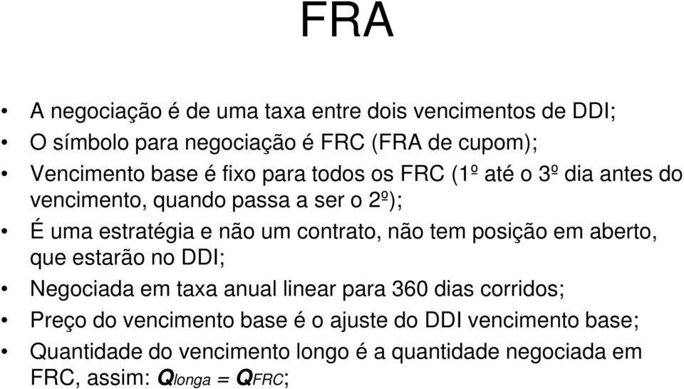 contrato, não tem posição em aberto, que estarão no DDI; Negociada em taxa anual linear para 360 dias corridos; Preço do