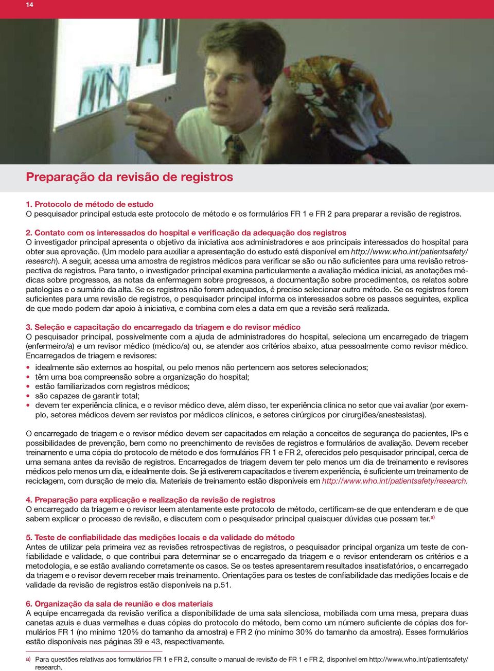 Contato com os interessados do hospital e verificação da adequação dos registros O investigador principal apresenta o objetivo da iniciativa aos administradores e aos principais interessados do