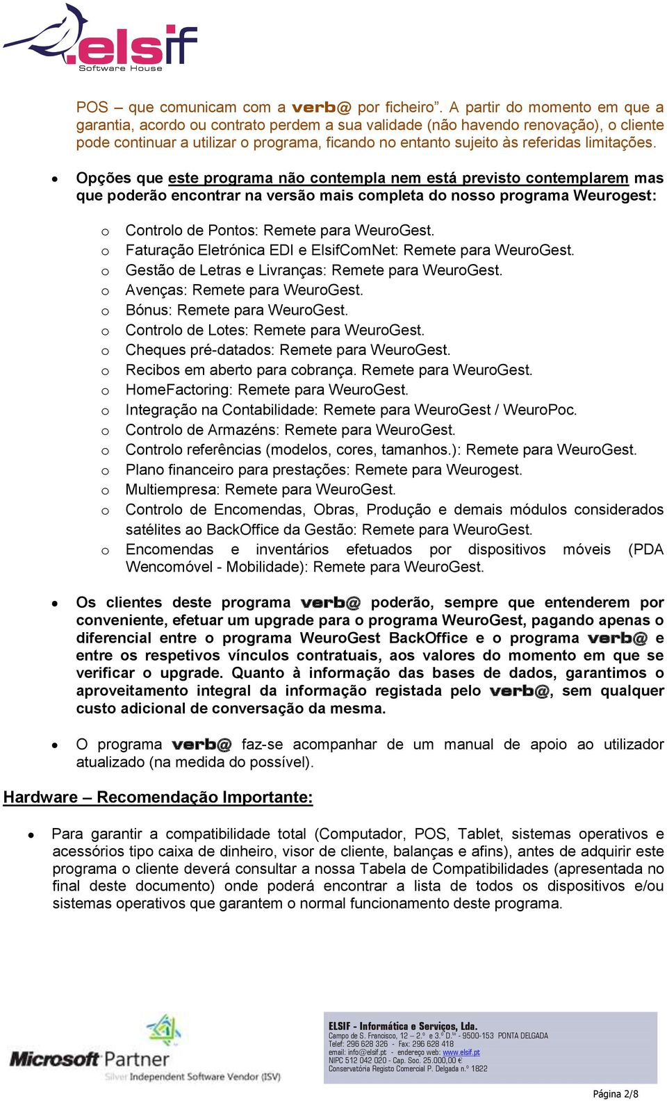 Opções que este prgrama nã cntempla nem está previst cntemplarem mas que pderã encntrar na versã mais cmpleta d nss prgrama Weurgest: Cntrl de Pnts: Remete para WeurGest.