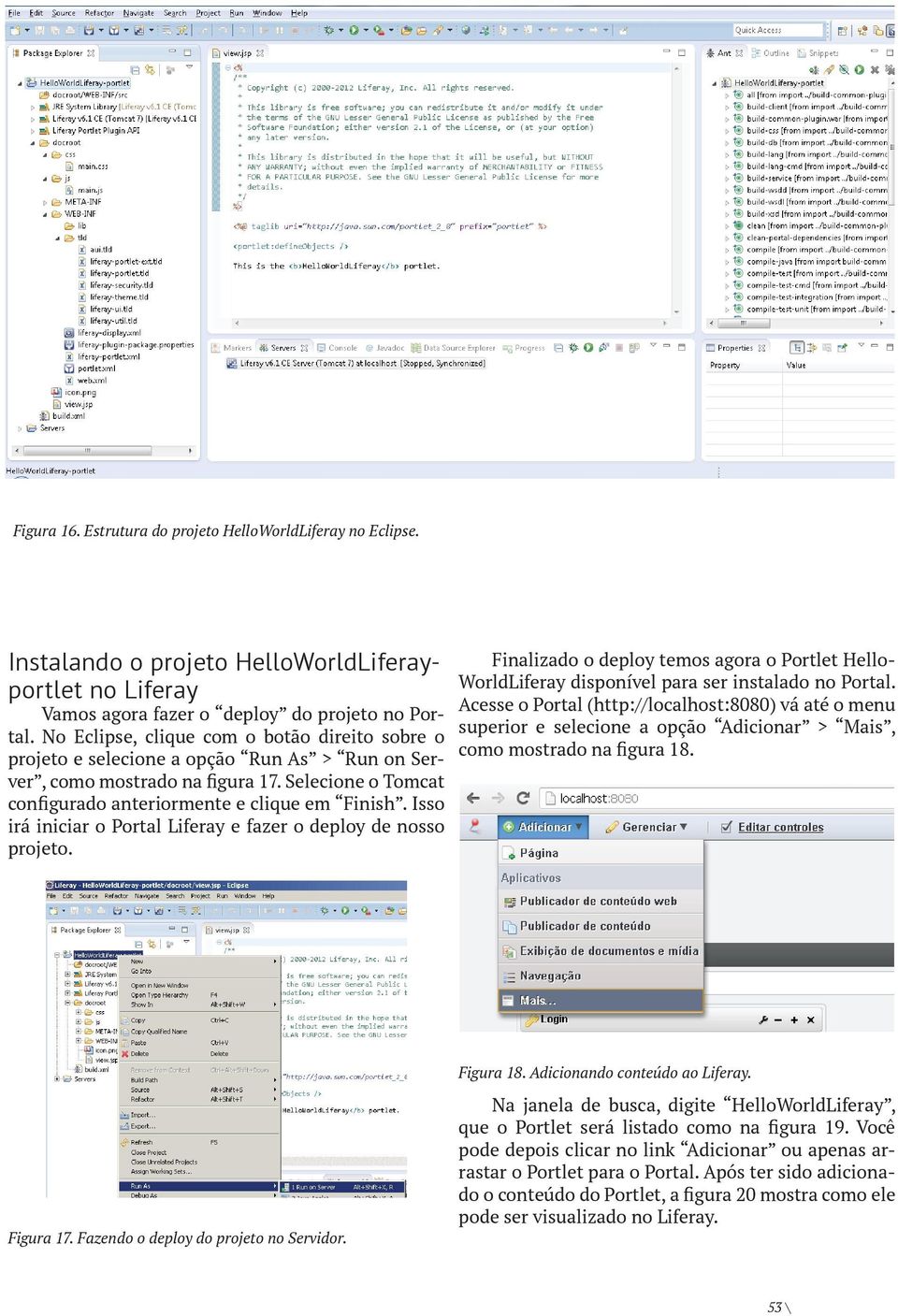 Isso irá iniciar o Portal Liferay e fazer o deploy de nosso projeto. Finalizado o deploy temos agora o Portlet Hello- WorldLiferay disponível para ser instalado no Portal.