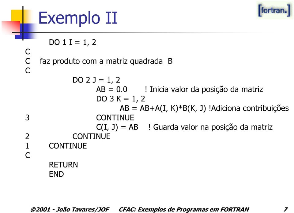 Adiciona contribuições 3 ONTINUE (I, J) = AB!