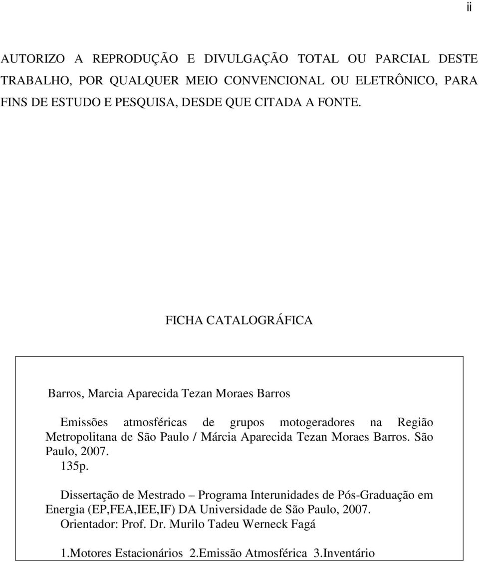 FICHA CATALOGRÁFICA Barros, Marcia Aparecida Tezan Moraes Barros Emissões atmosféricas de grupos motogeradores na Região Metropolitana de São Paulo /