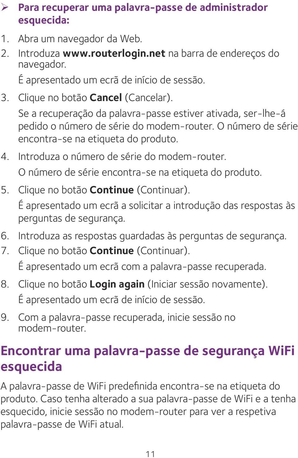 O número de série encontra-se na etiqueta do produto. 4. Introduza o número de série do modem-router. O número de série encontra-se na etiqueta do produto. 5. Clique no botão Continue (Continuar).