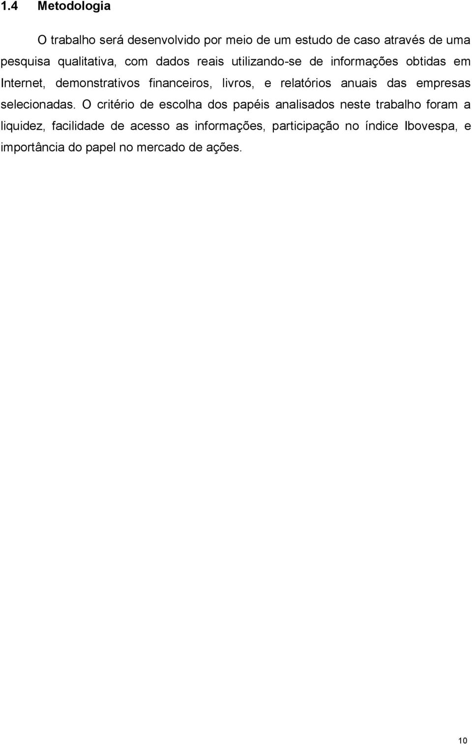 relatórios anuais das empresas selecionadas.