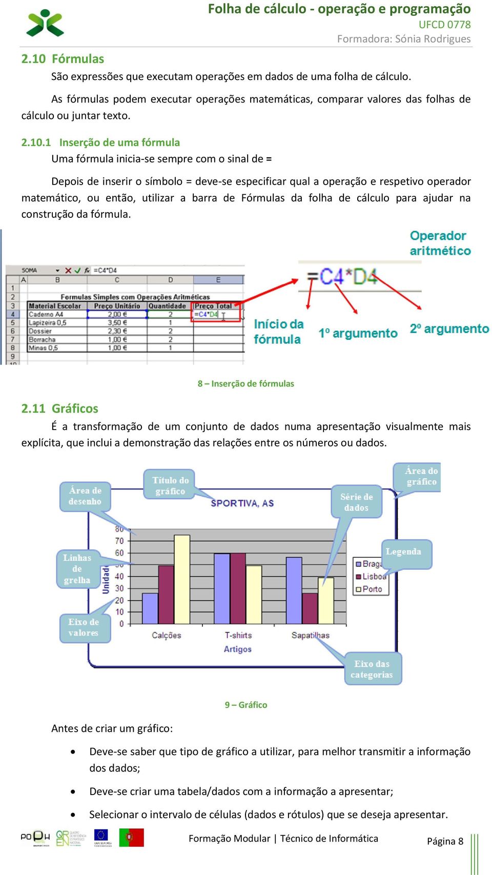 Fórmulas da folha de cálculo para ajudar na construção da fórmula. 8 Inserção de fórmulas 2.