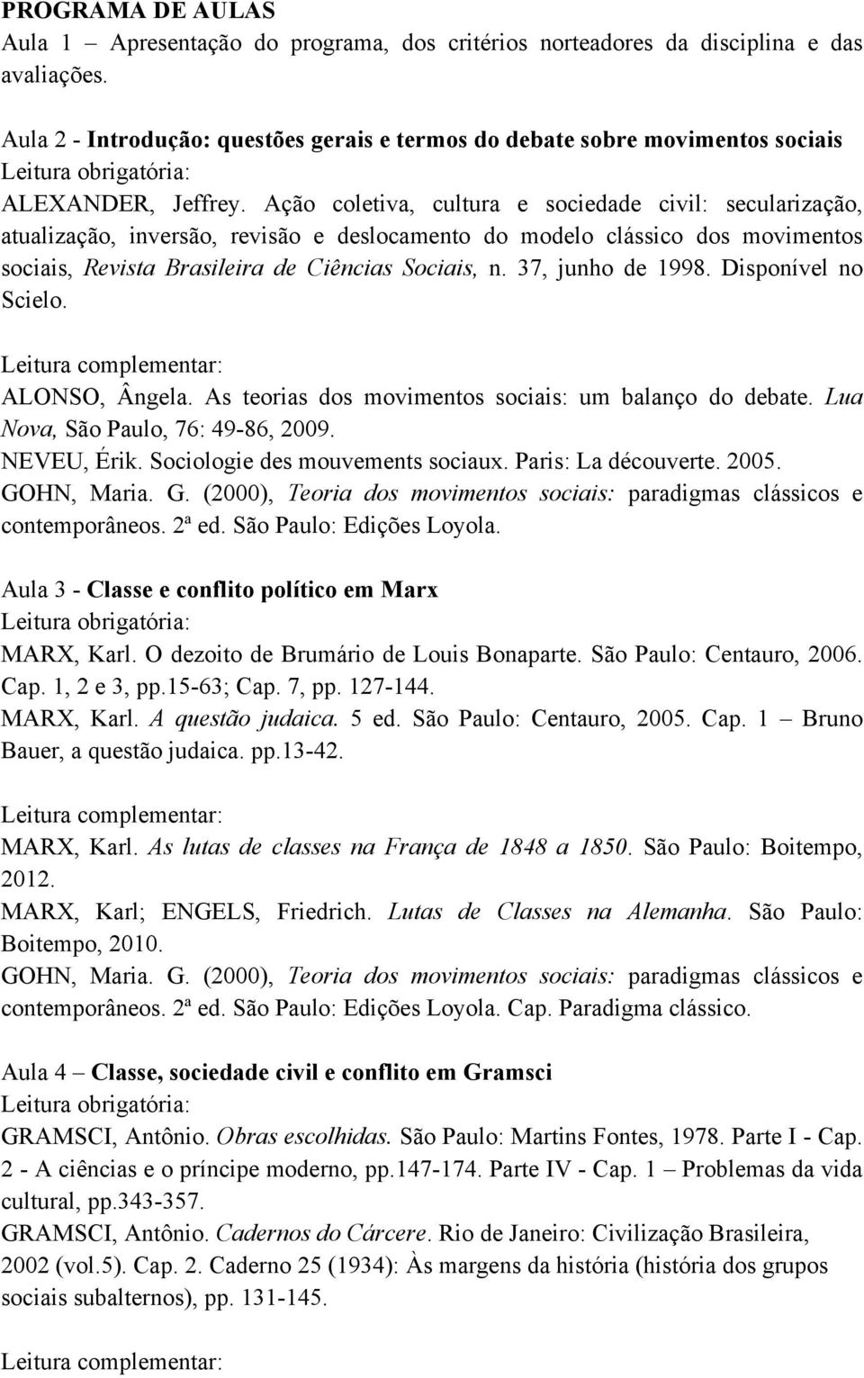 Ação coletiva, cultura e sociedade civil: secularização, atualização, inversão, revisão e deslocamento do modelo clássico dos movimentos sociais, Revista Brasileira de Ciências Sociais, n.