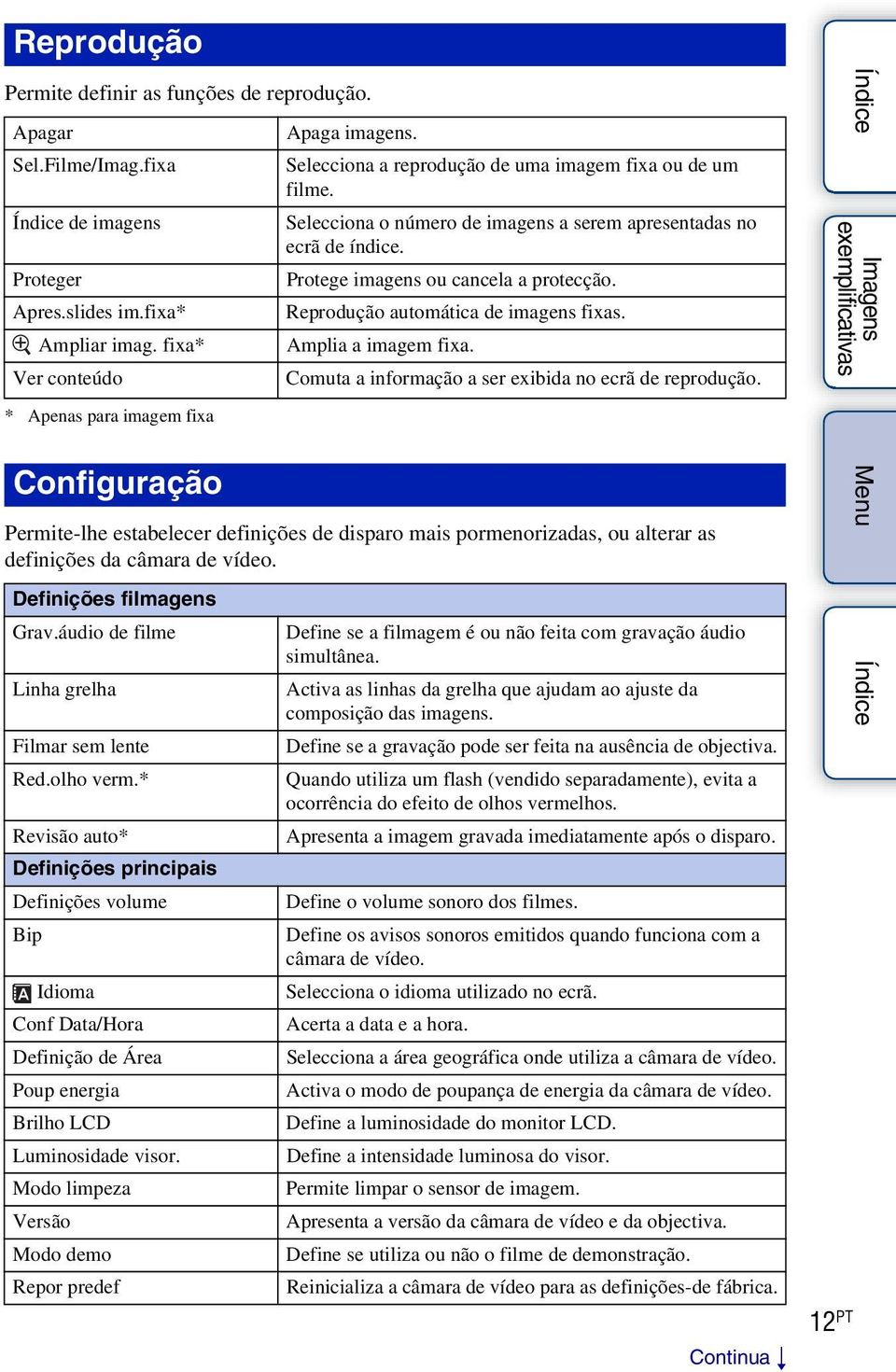 Selecciona o número de imagens a serem apresentadas no ecrã de índice. Protege imagens ou cancela a protecção. Reprodução automática de imagens fixas. Amplia a imagem fixa.