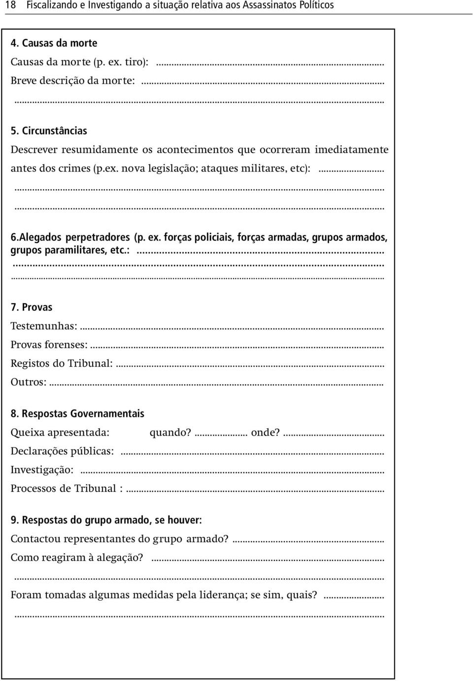 forças policiais, forças armadas, grupos armados, grupos paramilitares, etc.:......... 7. Provas Testemunhas:... Provas forenses:... Registos do Tribunal:... Outros:... 8.