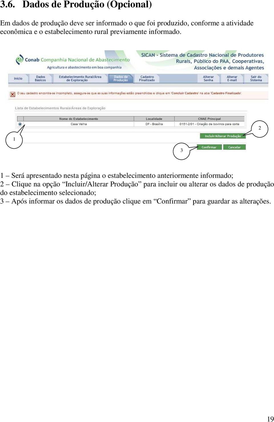 2 1 3 1 Será apresentado nesta página o estabelecimento anteriormente informado; 2 Clique na opção Incluir/Alterar