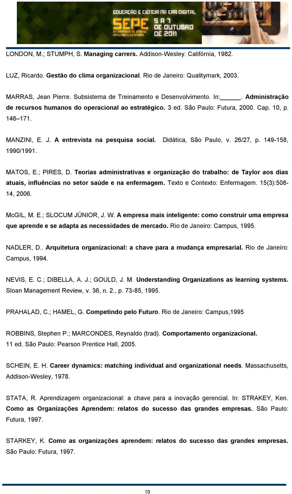 A entrevista na pesquisa social. Didática, São Paulo, v. 26/27, p. 149-158, 1990/1991. MATOS, E.; PIRES, D.