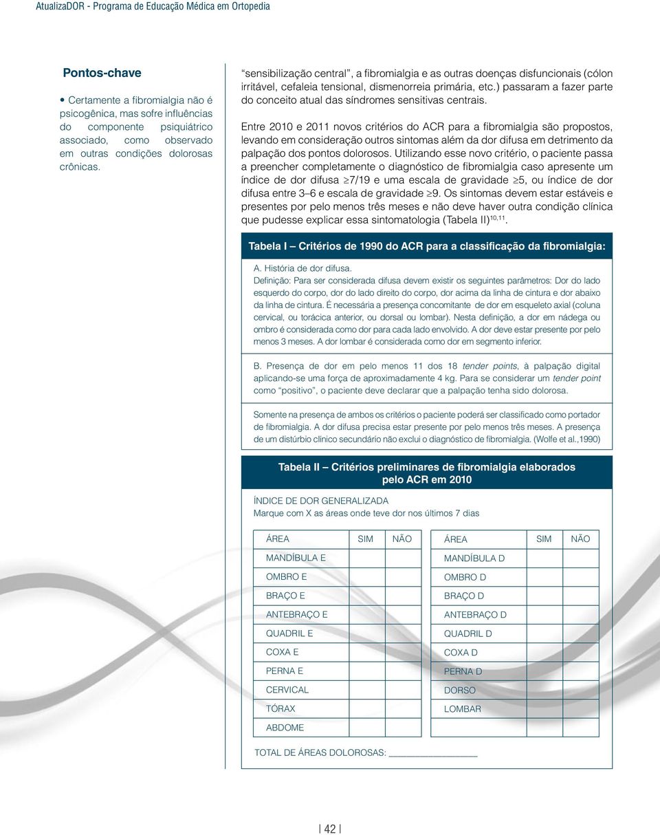 ) passaram a fazer parte do conceito atual das síndromes sensitivas centrais.