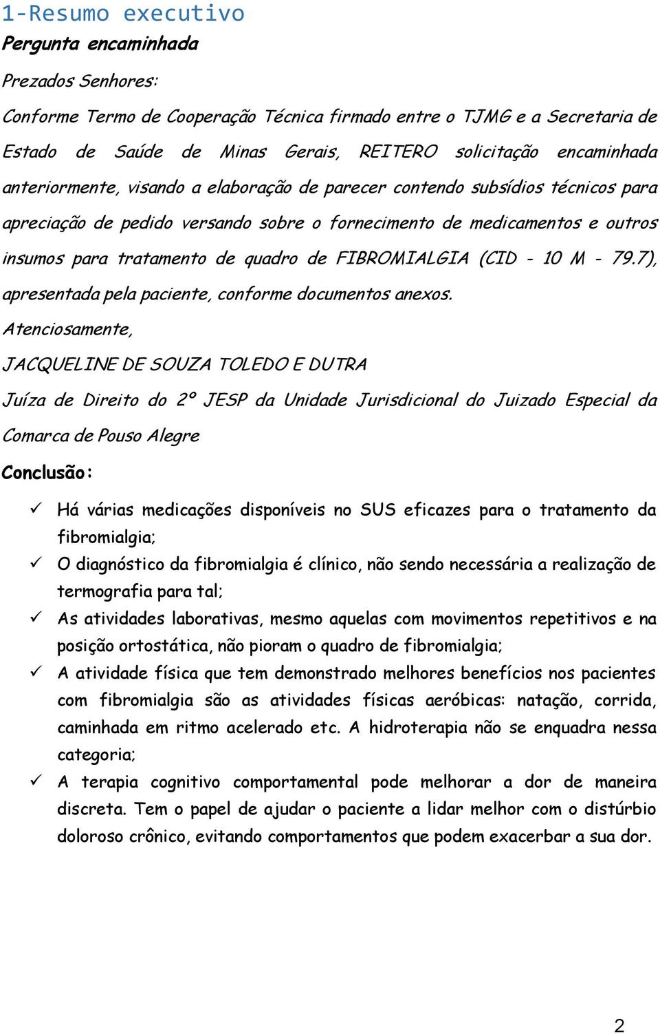 FIBROMIALGIA (CID - 10 M - 79.7), apresentada pela paciente, conforme documentos anexos.