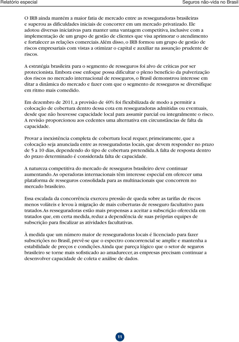 comerciais. Além disso, o IRB formou um grupo de gestão de riscos empresariais com vistas a otimizar o capital e auxiliar na assunção prudente de riscos.