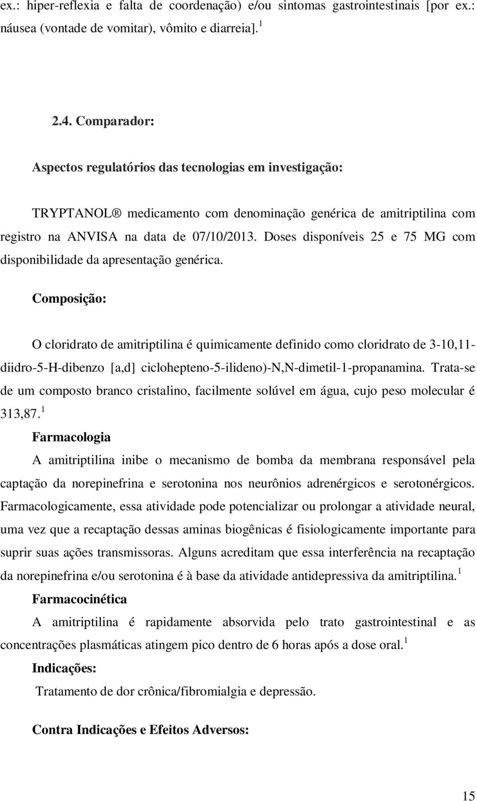 Doses disponíveis 25 e 75 MG com disponibilidade da apresentação genérica.